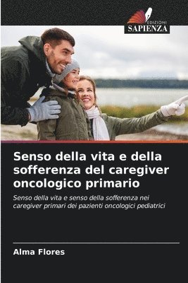 Senso della vita e della sofferenza del caregiver oncologico primario 1