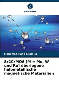 bokomslag Sr2CrMO6 [M = Mo, W und Re] berlegene halbmetallische magnetische Materialien