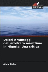 bokomslag Dolori e vantaggi dell'arbitrato marittimo in Nigeria