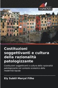 bokomslag Costituzioni soggettivanti e cultura della razionalit patologizzante