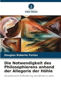 bokomslag Die Notwendigkeit des Philosophierens anhand der Allegorie der Hhle