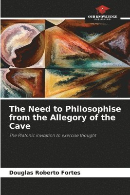 The Need to Philosophise from the Allegory of the Cave 1