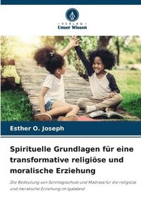 bokomslag Spirituelle Grundlagen fr eine transformative religise und moralische Erziehung
