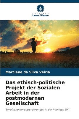 bokomslag Das ethisch-politische Projekt der Sozialen Arbeit in der postmodernen Gesellschaft