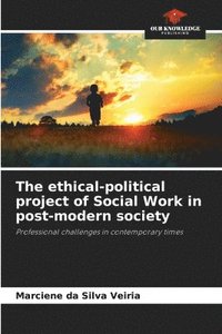 bokomslag The ethical-political project of Social Work in post-modern society