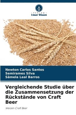 bokomslag Vergleichende Studie ber die Zusammensetzung der Rckstnde von Craft Beer