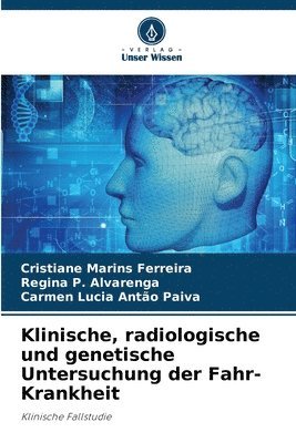 Klinische, radiologische und genetische Untersuchung der Fahr-Krankheit 1