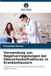 bokomslag Verwendung von Nagelverriegelungen bei Oberschenkelfrakturen in Krankenhusern