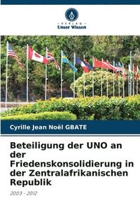 bokomslag Beteiligung der UNO an der Friedenskonsolidierung in der Zentralafrikanischen Republik