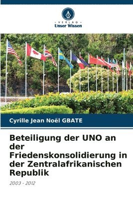 Beteiligung der UNO an der Friedenskonsolidierung in der Zentralafrikanischen Republik 1