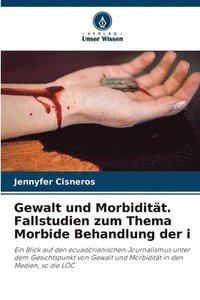 bokomslag Gewalt und Morbiditt. Fallstudien zum Thema Morbide Behandlung der i