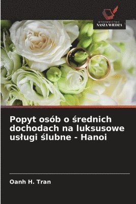 bokomslag Popyt osb o &#347;rednich dochodach na luksusowe uslugi &#347;lubne - Hanoi