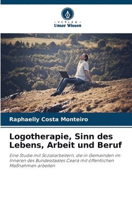 bokomslag Logotherapie, Sinn des Lebens, Arbeit und Beruf