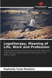 bokomslag Logotherapy, Meaning of Life, Work and Profession