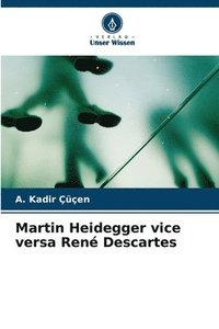 bokomslag Martin Heidegger vice versa Ren Descartes