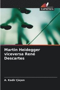 bokomslag Martin Heidegger viceversa Ren Descartes
