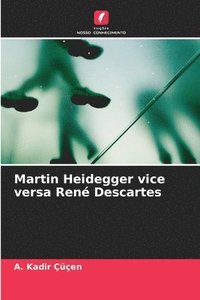 bokomslag Martin Heidegger vice versa Ren Descartes