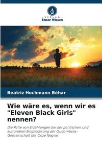 bokomslag Wie wre es, wenn wir es &quot;Eleven Black Girls&quot; nennen?