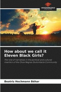 bokomslag How about we call it Eleven Black Girls?