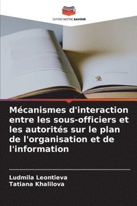 bokomslag Mcanismes d'interaction entre les sous-officiers et les autorits sur le plan de l'organisation et de l'information