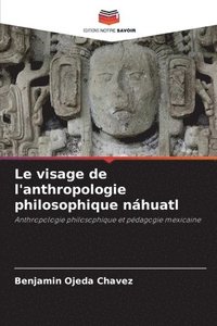 bokomslag Le visage de l'anthropologie philosophique nhuatl