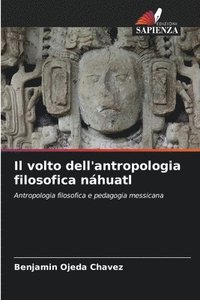 bokomslag Il volto dell'antropologia filosofica nhuatl