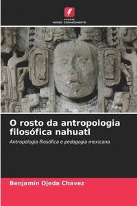 bokomslag O rosto da antropologia filosfica nahuatl