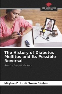 bokomslag The History of Diabetes Mellitus and Its Possible Reversal