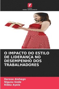 bokomslag O Impacto Do Estilo de Liderana No Desempenho DOS Trabalhadores