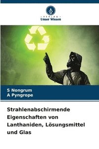 bokomslag Strahlenabschirmende Eigenschaften von Lanthaniden, Lsungsmittel und Glas