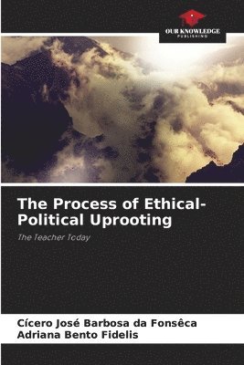 The Process of Ethical-Political Uprooting 1