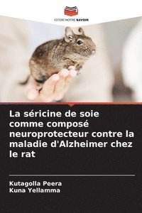 bokomslag La sricine de soie comme compos neuroprotecteur contre la maladie d'Alzheimer chez le rat