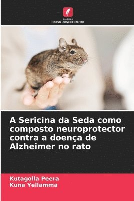 A Sericina da Seda como composto neuroprotector contra a doena de Alzheimer no rato 1