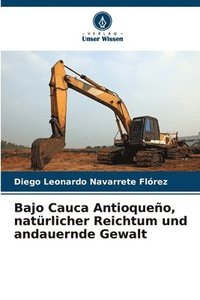 bokomslag Bajo Cauca Antioqueo, natrlicher Reichtum und andauernde Gewalt