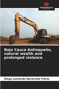 bokomslag Bajo Cauca Antioqueo, natural wealth and prolonged violence