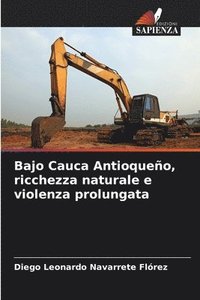 bokomslag Bajo Cauca Antioqueo, ricchezza naturale e violenza prolungata
