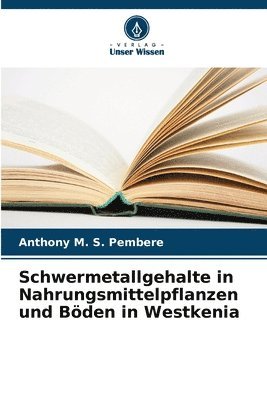 bokomslag Schwermetallgehalte in Nahrungsmittelpflanzen und Bden in Westkenia