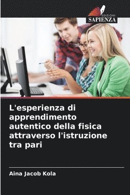 bokomslag L'esperienza di apprendimento autentico della fisica attraverso l'istruzione tra pari