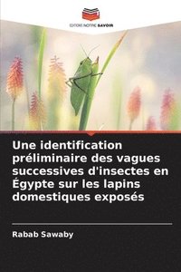 bokomslag Une identification prliminaire des vagues successives d'insectes en gypte sur les lapins domestiques exposs