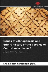 bokomslag Issues of ethnogenesis and ethnic history of the peoples of Central Asia. Issue 8