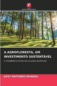 bokomslag A Agrofloresta, Um Investimento Sustentvel