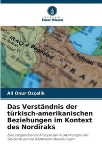 bokomslag Das Verstndnis der trkisch-amerikanischen Beziehungen im Kontext des Nordiraks