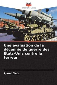 bokomslag Une valuation de la dcennie de guerre des tats-Unis contre la terreur