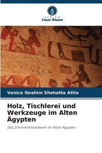 bokomslag Holz, Tischlerei und Werkzeuge im Alten gypten
