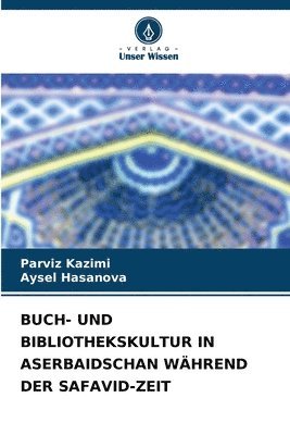 bokomslag Buch- Und Bibliothekskultur in Aserbaidschan Whrend Der Safavid-Zeit