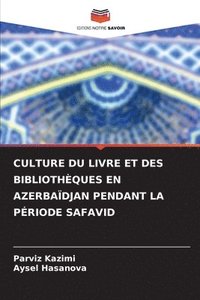 bokomslag Culture Du Livre Et Des Bibliothques En Azerbadjan Pendant La Priode Safavid
