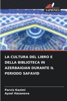 La Cultura del Libro E Della Biblioteca in Azerbaigian Durante Il Periodo Safavid 1