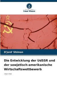 bokomslag Die Entwicklung der UdSSR und der sowjetisch-amerikanische Wirtschaftswettbewerb
