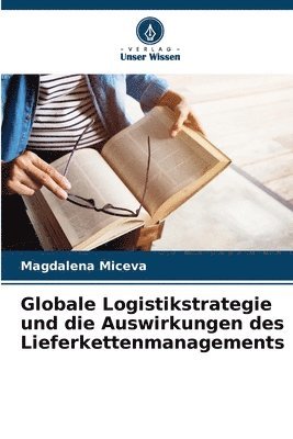 Globale Logistikstrategie und die Auswirkungen des Lieferkettenmanagements 1