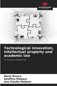 bokomslag Technological innovation, intellectual property and academic law